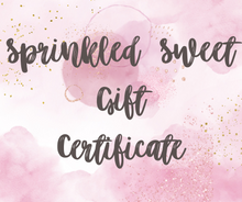 Load image into Gallery viewer, Sprinkled Sweet Gift Certificate
